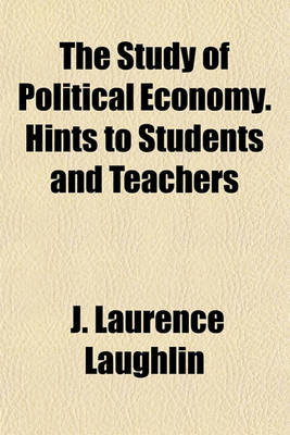 Book cover for The Study of Political Economy. Hints to Students and Teachers