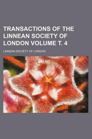 Cover of Transactions of the Linnean Society of London Volume . 4