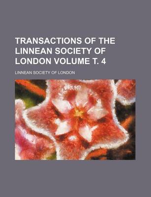 Book cover for Transactions of the Linnean Society of London Volume . 4