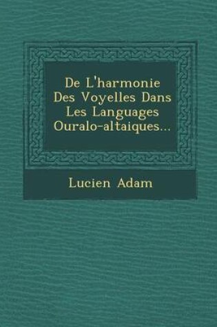 Cover of de L'Harmonie Des Voyelles Dans Les Languages Ouralo-Altaiques...