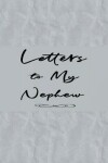 Book cover for Letters to My Nephew Book