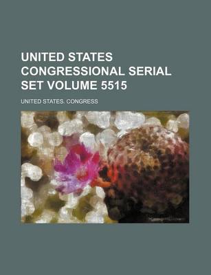 Book cover for United States Congressional Serial Set Volume 5515