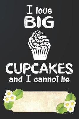 Book cover for I Love Big Cupcakes and I Cannot Lie Notebook Journal