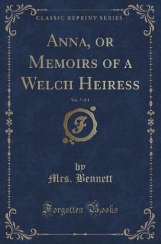 Cover of Anna, or Memoirs of a Welch Heiress, Vol. 3 of 4 (Classic Reprint)