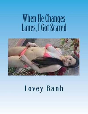 Book cover for When He Changes Lanes, I Got Scared