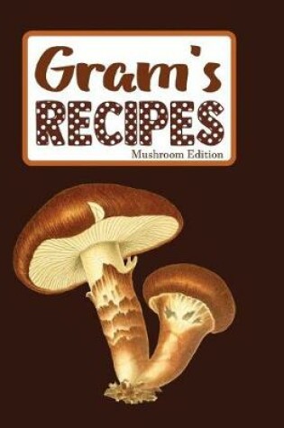 Cover of Gram's Recipes Mushroom Edition