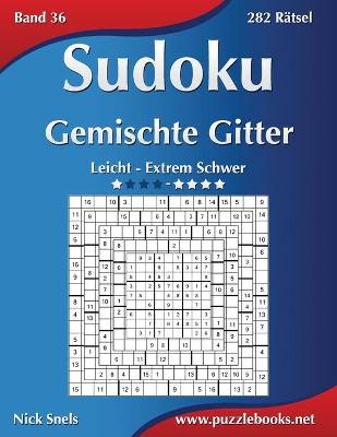 Cover of Sudoku Gemischte Gitter - Leicht bis Extrem Schwer - Band 36 - 282 Rätsel