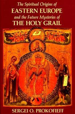 Book cover for The Spiritual Origins of Eastern Europe and the Future Mysteries of the Holy Grail