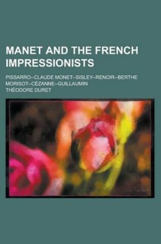 Cover of Manet and the French Impressionists; Pissarro--Claude Monet--Sisley-Renoir-Berthe Morisot--Czanne-Guillaumin