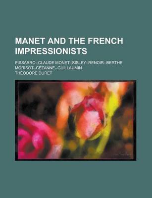 Book cover for Manet and the French Impressionists; Pissarro--Claude Monet--Sisley-Renoir-Berthe Morisot--Czanne-Guillaumin