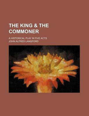 Book cover for The King & the Commoner; A Historical Play in Five Acts