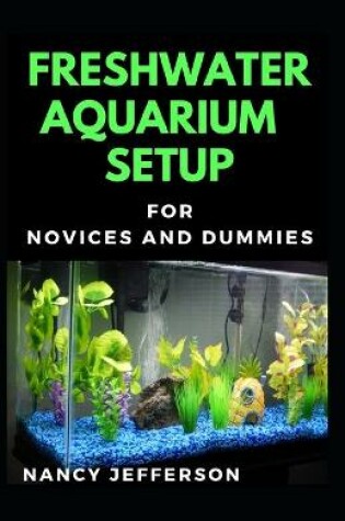 Cover of Freshwater Aquarium Setup For Novices And Dummies