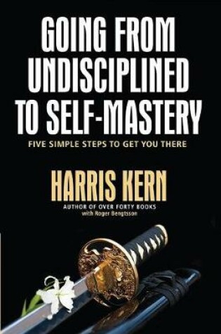 Cover of Going from Undisciplined to Self-Mastery