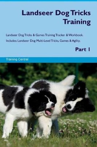 Cover of Landseer Dog Tricks Training Landseer Dog Tricks & Games Training Tracker & Workbook. Includes