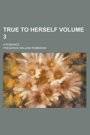 Cover of True to Herself (Volume 3); A Romance