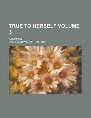 Book cover for True to Herself (Volume 3); A Romance