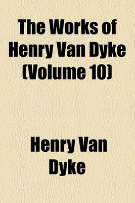 Book cover for The Works of Henry Van Dyke (Volume 10)