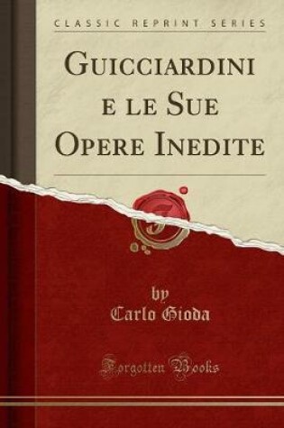 Cover of Guicciardini E Le Sue Opere Inedite (Classic Reprint)