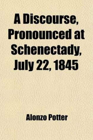 Cover of A Discourse, Pronounced at Schenectady, July 22, 1845