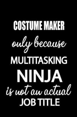 Cover of Costume Maker Only Because Multitasking Ninja Is Not an Actual Job Title