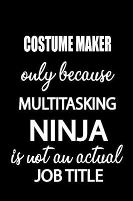 Book cover for Costume Maker Only Because Multitasking Ninja Is Not an Actual Job Title