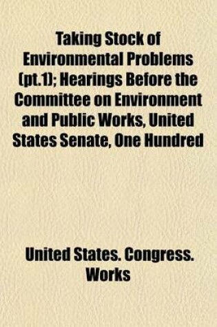 Cover of Taking Stock of Environmental Problems (PT.1); Hearings Before the Committee on Environment and Public Works, United States Senate, One Hundred
