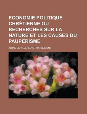 Book cover for Economie Politique Chretienne Ou Recherches Sur La Nature Et Les Causes Du Pauperisme