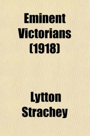 Cover of Eminent Victorians; Cardinal Manning, Florence Nightingale, Dr. Arnold, General Gordon