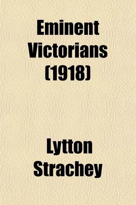 Book cover for Eminent Victorians; Cardinal Manning, Florence Nightingale, Dr. Arnold, General Gordon