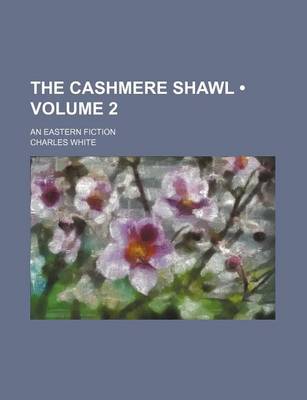 Book cover for The Cashmere Shawl (Volume 2); An Eastern Fiction