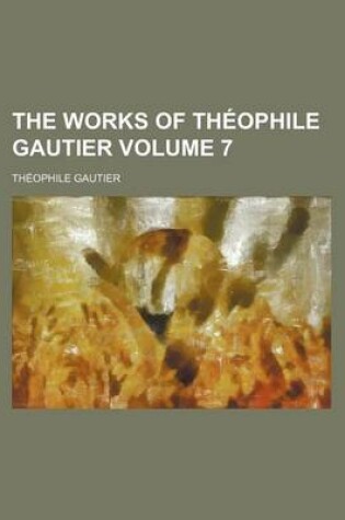 Cover of The Works of Theophile Gautier Volume 7