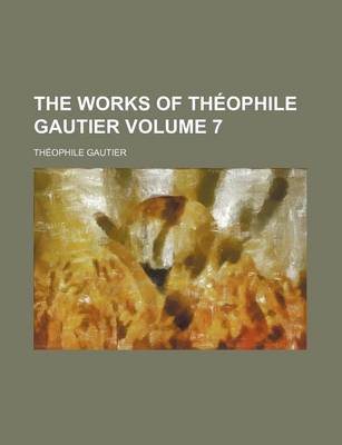 Book cover for The Works of Theophile Gautier Volume 7