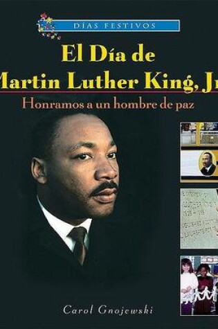 Cover of El D�a de Martin Luther King, Jr.: Honramos a Un Hombre de Paz (Martin Luther King, Jr. Day: Honoring a Man of Peace)