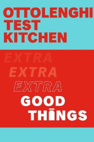 Cover of Ottolenghi Test Kitchen: Extra Good Things