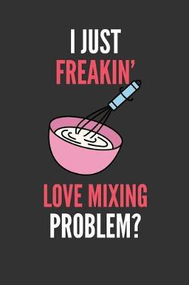 Book cover for I Just Freakin' Love Mixing