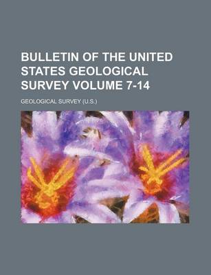 Book cover for Bulletin of the United States Geological Survey Volume 7-14