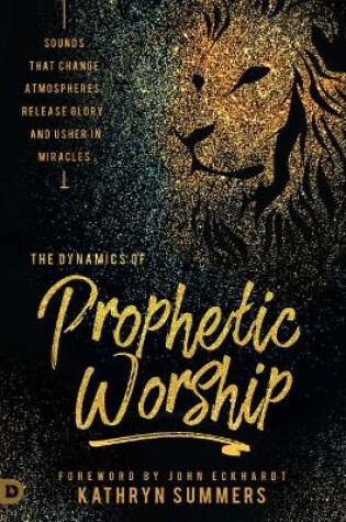 Cover of Dynamics of Prophetic Worship, The