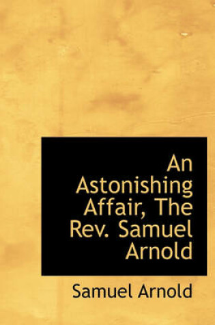 Cover of An Astonishing Affair, the REV. Samuel Arnold