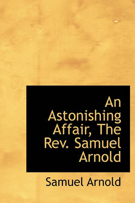 Book cover for An Astonishing Affair, the REV. Samuel Arnold