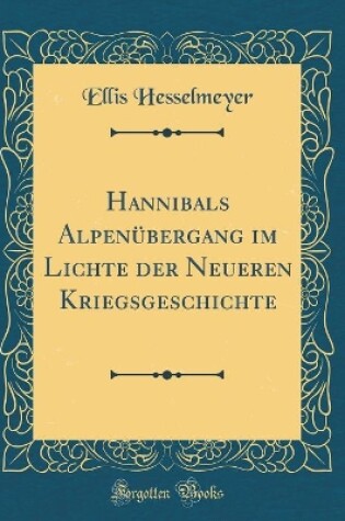 Cover of Hannibals Alpenubergang Im Lichte Der Neueren Kriegsgeschichte (Classic Reprint)