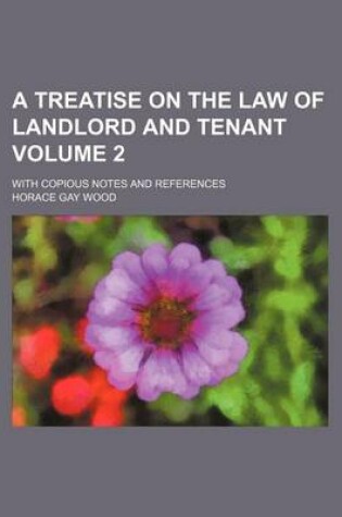 Cover of A Treatise on the Law of Landlord and Tenant; With Copious Notes and References Volume 2