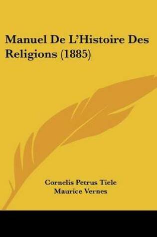 Cover of Manuel de L'Histoire Des Religions (1885)