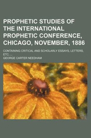 Cover of Prophetic Studies of the International Prophetic Conference, Chicago, November, 1886; Containing Critical and Scholarly Essays, Letters, Etc. ...