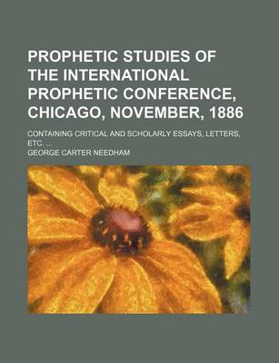 Book cover for Prophetic Studies of the International Prophetic Conference, Chicago, November, 1886; Containing Critical and Scholarly Essays, Letters, Etc. ...