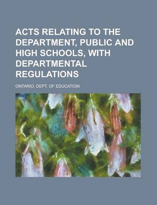 Book cover for Acts Relating to the Department, Public and High Schools, with Departmental Regulations