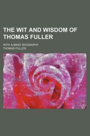 Cover of The Wit and Wisdom of Thomas Fuller; With a Brief Biography