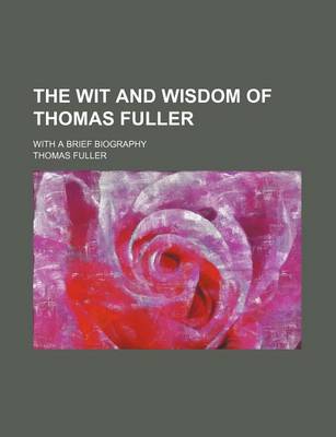 Book cover for The Wit and Wisdom of Thomas Fuller; With a Brief Biography