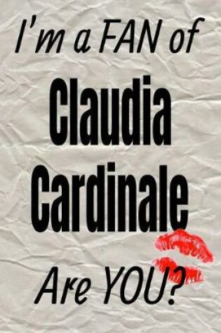 Cover of I'm a Fan of Claudia Cardinale Are You? Creative Writing Lined Journal