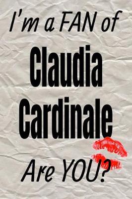 Book cover for I'm a Fan of Claudia Cardinale Are You? Creative Writing Lined Journal