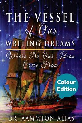 Cover of The Vessel of Our Writing Dreams (in Colour)